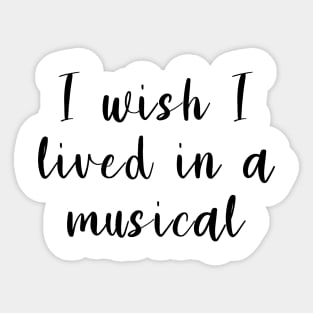 I Wish I Lived In A Musical Sticker